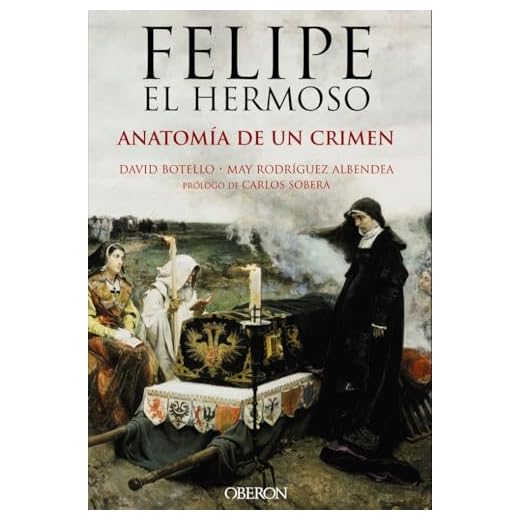 Felipe el Hermoso. Anatomía de un crimen (Libros singulares)
