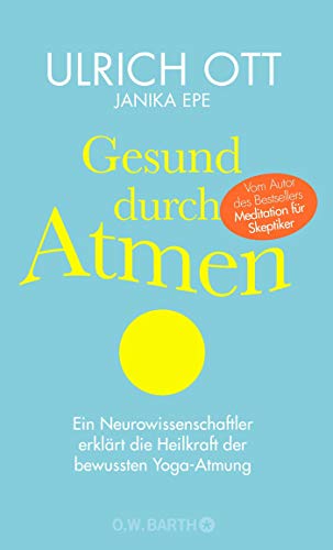 Gesund durch Atmen: Ein Neurowissenschaftler erklärt die Heilkraft der bewussten Yoga-Atmung Gesund durch Atmen: Ein Neurowissenschaftler erklärt die Heilkraft der bewussten Yoga-Atmung