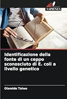 Identificazione della fonte di un ceppo sconosciuto di E. coli a livello genetico (Italian Edition) 6208814073 Book Cover