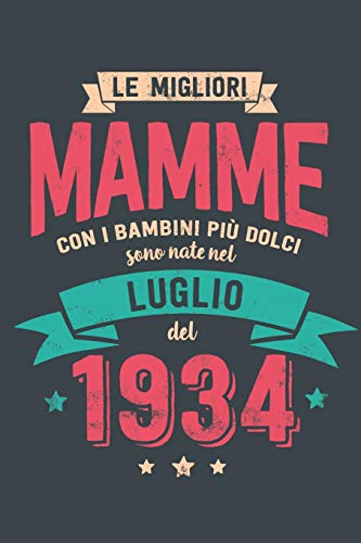 Le Migliore Mamme con i Bambini piu Dolci: Sono Nati nel Luglio del 1934 - Bello Regalo Quaderno Degli Appunti lineato con 100 Pagine