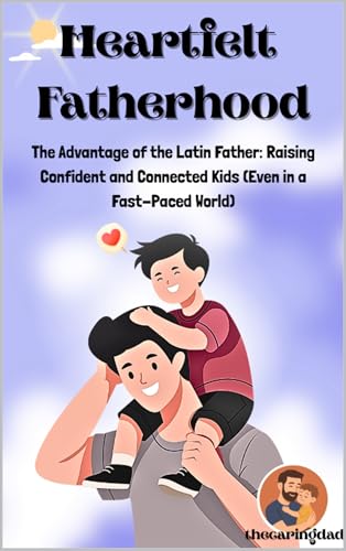 Heartfelt Fatherhood: The Advantage of the Latin Father