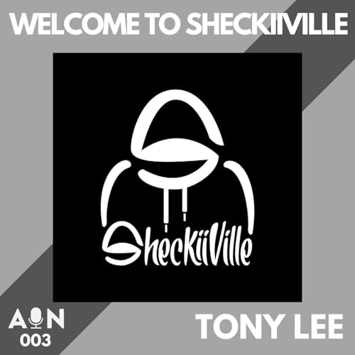 003 // Welcome to Sheckiiville with Tony Lee // Los Angeles, CA - USA