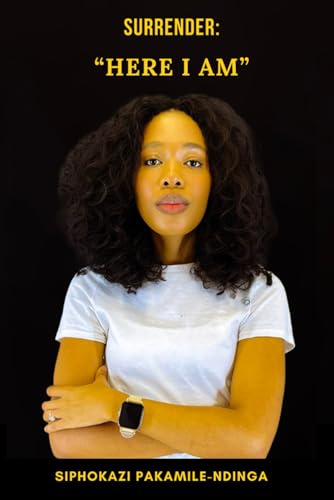 Surrender: “Here I Am”: A Journey of Faith, Purpose, and Obedience