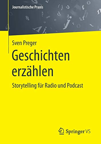 Geschichten erzählen: Storytelling für Radio und Podcast (Journalistische Praxis) Geschichten erzählen: Storytelling für Radio und Podcast (Journalistische Praxis)
