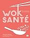 Wok santé ultra-facile: 100 recettes sautées saines et délicieuses