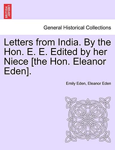 Letters from India. by the Hon. E. E. Edited by Her Niece [The Hon. Eleanor Eden].