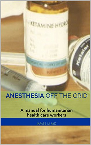 Anesthesia Off the Grid: A manual for humanitarian health care workers