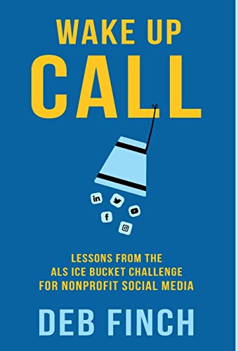 Wake Up Call: Lessons from the ALS Ice Bucket Challenge for Nonprofit Social...