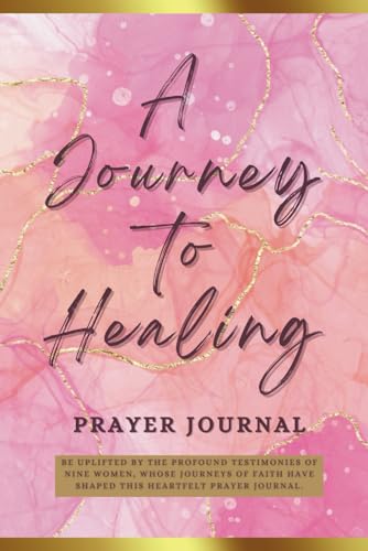 The Journey to Healing Prayer Journal: Inspired by 9 Resilient Women of Faith