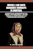 Novena a San Santa Margarita Bourgeoys de Montreal : Biografía del Intercesor de los pobres, los huérfanos y los que buscan la aceptación de las comunidades religiosas. (Spanish Edition)
