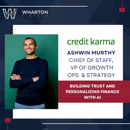 Credit Karma Chief of Staff & VP Growth Ops, Ashwin Murthy - Trust & Personalizing Finance with AI