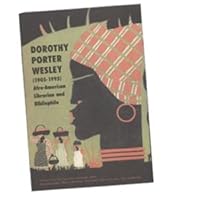Dorothy Porter Wesley (1905-1995) : Afro-American Librarian and Bibliophile: an Exhibition, February 1-March 16, 2001 0967885825 Book Cover
