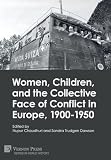 Women, Children, and the Collective Face of Conflict in Europe, 1900-1950 (World History)