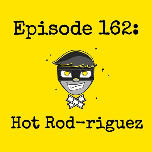 Episode #162: Hot Rod-riguez