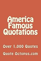 America Famous Quotations: Over 1,000 Quotes 1511475072 Book Cover