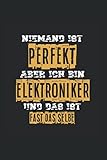  Niemand ist perfekt aber Ich bin Elektroniker und das ist fast das gleiche: Elektroniker Elektriker Strom Elektrotechnik Watt Lustige Sprüche für Elektroniker & Elektriker Notizbuch