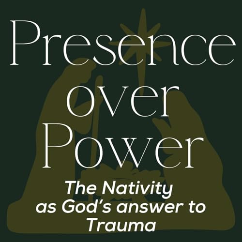 031 Presence Over Power: The Nativity As God&rsquo;s Answer To Trauma