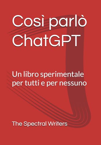  Così parlò ChatGPT: Un libro sperimentale per tutti e per nessuno