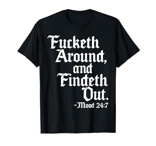 Fucketh Around and Findeth Out Mood 2 47 T-Shirt