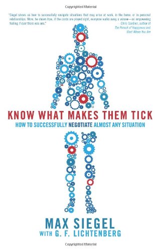 Know What Makes Them Tick: How to Successfully Negotiate Almost Any Situation