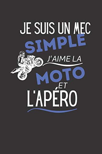 Je suis un mec simple, j'aime la moto et l'apéro: Carnet de notes | 140 pages lignées | 6 x 9 | cadeau parfait pour un motard (French Edition)
