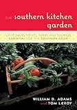 The Southern Kitchen Garden: Vegetables, Fruits, Herbs and Flowers Essential for the Southern Cook
