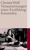 Kassandra: Erzählung ; und, Voraussetzungen einer Erzählung, Kassandra : Frankfurter Poetik-Vorlesungen 3472614560 Book Cover