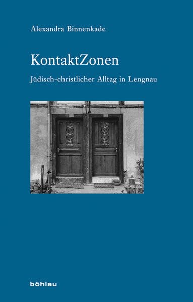 KontaktZonen: Jüdisch-christlicher Alltag in Lengnau (Industrielle Welt: Schriftenreihe des Arbeitskreises für moderne Sozialgeschichte, Band 75)