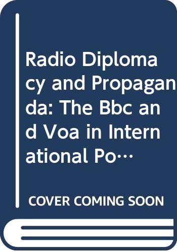 Radio Diplomacy and Propaganda: The BBC and Voa... 0312129726 Book Cover
