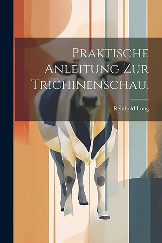 Praktische Anleitung zur Trichinenschau. (German Edition)
