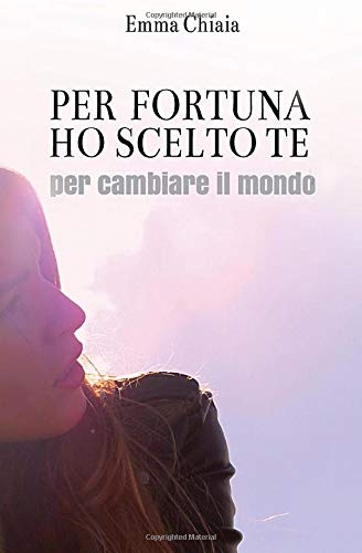 Per fortuna ho scelto te (per cambiare il mondo) Per fortuna ho scelto te (per cambiare il mondo)