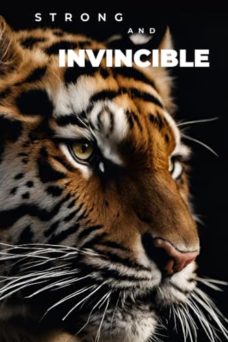 Strong And Invincible , Tiger: Inspirational Journal - Notebook to Write In , Lined paper