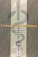 A Formac~ao Etica DOS Medicos: Saindo Da Adolescencia Com a Vida (DOS Outros) NAS M~aos 8575410210 Book Cover