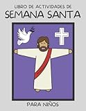 Libro de Actividades de Semana Santa Para Niños: Preparate Para la Pascua: Paginas Para Colorear, Laberintos, Versículos, Reflexiones y Más (Spanish Edition)