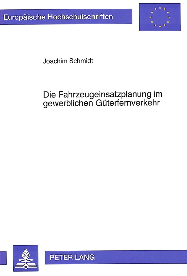 Die Fahrzeugeinsatzplanung im gewerblichen Güterfernverkehr: Ein graphentheoretischer Ansatz zur Planung von Fahrzeugumläufen: Ein ... / Série 5: Sciences économiques, Band 1567)