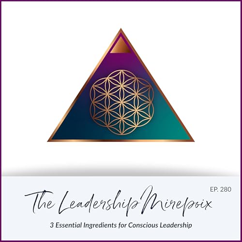 The Leadership Mirepoix: 3 Essential Ingredients for Conscious Leadership