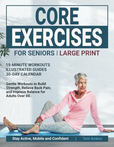 Core Exercises For Seniors: Large Print | Gentle Workouts to Build Strength, Relieve Back Pain, and...