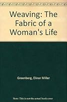 Weaving: The Fabric of a Woman's Life 0962976407 Book Cover