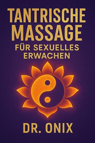 TANTRISCHE MASSAGE FÜR SEXUELLES ERWACHEN: Wie Sie mit einer Massagetechnik aus bewusster Atmung und kreisenden Bewegungen Ihre Empfindsamkeit steigern ... können, OHNE dass Sie dafür e (TANTRA De 5)