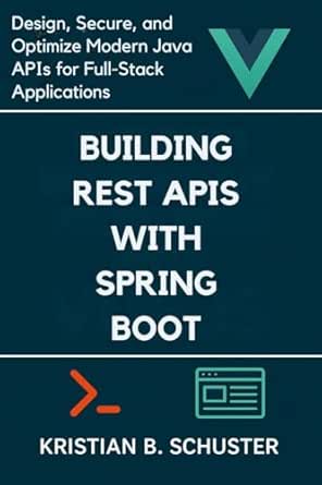 Building REST APIs with Spring Boot: Design, Secure, and Optimize ...