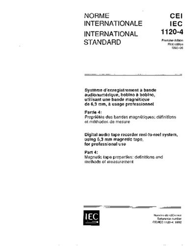 IEC 61120-4 Ed. 1.0 b:1992, Digital audio tape recorder reel-to-reel system, using 6,3 mm magnetic tape, for professional use - Part 4: Magnetic tape properties: definitions and methods of measurement