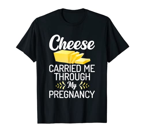 El queso me ayudó a superar mi embarazo: Snack Cheese Camiseta
