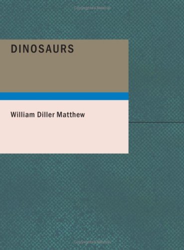 Dinosaurs: With Special Reference to the American Museum Coll