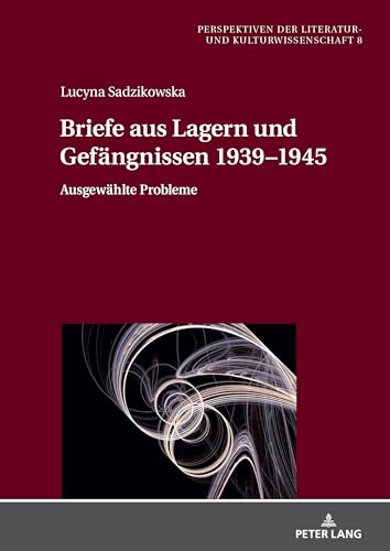Briefe aus Lagern und Gefängnissen 1939–1945: Ausgewählte Probleme (Perspektiven der Literatur- und Kulturwissenschaft) (German Edition)