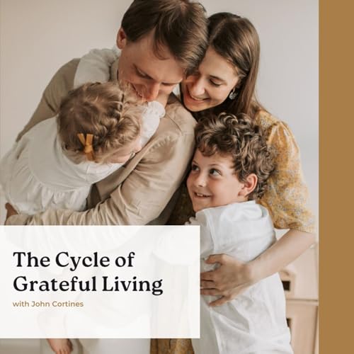 The Cycle of Grateful Living with John Cortines