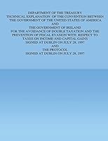 Department of the Treasury Technical Explanation of the Convention Between the Government of the United States of America and the Government of Ireland: For the Avoidance of Double Taxation and the Pr 1505691257 Book Cover