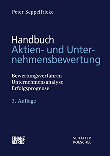Handbuch Aktien- und Unternehmensbewertung: Bewertungsverfahren, Unternehmensanalyse, Erfolgsprognos Handbuch Aktien- und Unternehmensbewertung: Bewertungsverfahren, Unternehmensanalyse, Erfolgsprognos