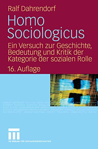 Homo Sociologicus: Ein Versuch zur Geschichte, Bedeutung und Kritik der Kategorie der sozialen Rolle Homo Sociologicus: Ein Versuch zur Geschichte, Bedeutung und Kritik der Kategorie der sozialen Rolle