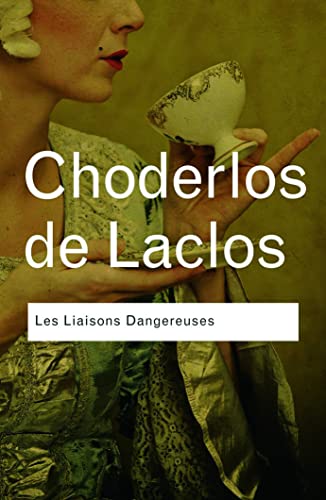 Les Liaisons Dangereuses: Les Liaisons Dangereuses (Routledge Classics)