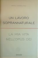 Un lavoro soprannaturale: La mia vita nell'Opus Dei 880458422X Book Cover